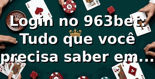 Login no 963bet: Tudo que você precisa saber em 2026! 🎮